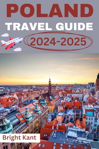 Poland Travel Guide: Unlocking the Charms of Must-See Landmarks, Revealing Hidden Gems, Delving into Thrilling Adventures, and Navigating ... Tips (The Ultimate Travel Guides Series)