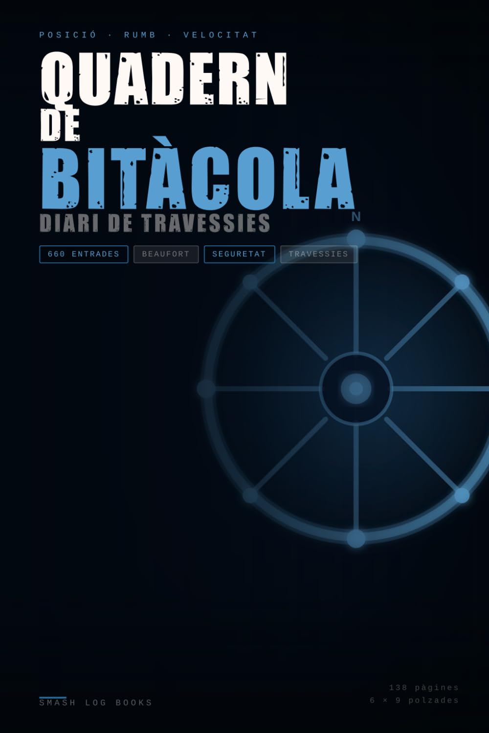 Quadern de Bitàcola i Diari de Travessies en Català: Bitàcola de navegació - 660 Entrades de Navegació · 40 Travessies · Manteniment · Ports i Fondejadors (Catalan Edition)