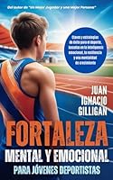 FORTALEZA MENTAL Y EMOCIONAL PARA JÓVENES DEPORTISTAS: Claves y estrategias de éxito para el deporte, basadas en la inteligencia emocional, la ... PERSONAL, COACHING) (Spanish Edition) B0DFGJTWRX Book Cover