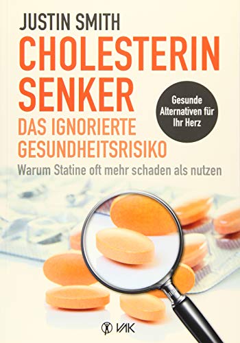 Cholesterinsenker - das ignorierte Gesundheitsrisiko: Warum Statine oft mehr schaden als nutzen