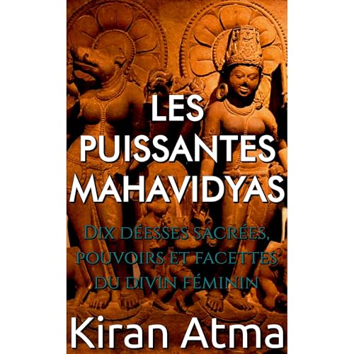 Les puissantes Mahavidyas Audiobook By Kiran Atma, Jai Krishna Ponnappan cover art