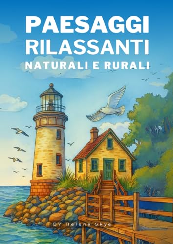 Paesaggi rilassanti naturali e rurali: Fantastico libro da colorare antistress per adulti