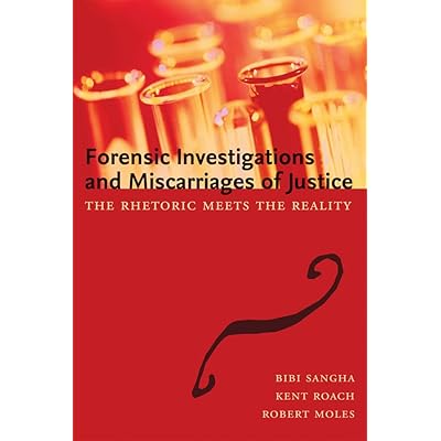 Forensic Investigations and Miscarriages of Justice: The Rhetoric Meets The Reality