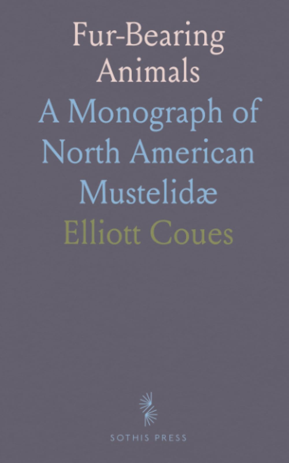 Fur-Bearing Animals: A Monograph of North American Mustelidæ