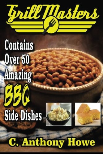 Grill Masters Contains Over 50 Amazing BBQ Side Dishes