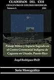Paisaje MÃtico y Espacio Sagrado en el Centro Ceremonial IndÃgena de Caguana en Utuado, Puerto Rico: Cuadernos del CEH Núm. 1, 2011 (Spanish Edition)