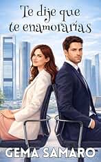 Te dije que te enamorarías: Una comedia romántica de oficina con secretos, traiciones y una atracción que lo pone todo en riesgo