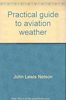 Practical guide to aviation weather: Weather and your flight decision (Modern aircraft series) 087112081X Book Cover