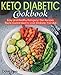 Keto Diabetic Cookbook: Easy and Healthy Ketogenic Diet Recipes You're Guaranteed to Love (Diabetic Friendly)