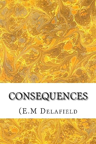Consequences: (E.M Delafield Classics Collection)