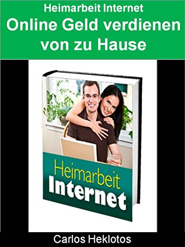 Heimarbeit Internet Online Geld Verdienen Von Zu Hause Ebook Heklotos Carlos Amazon De Kindle Store