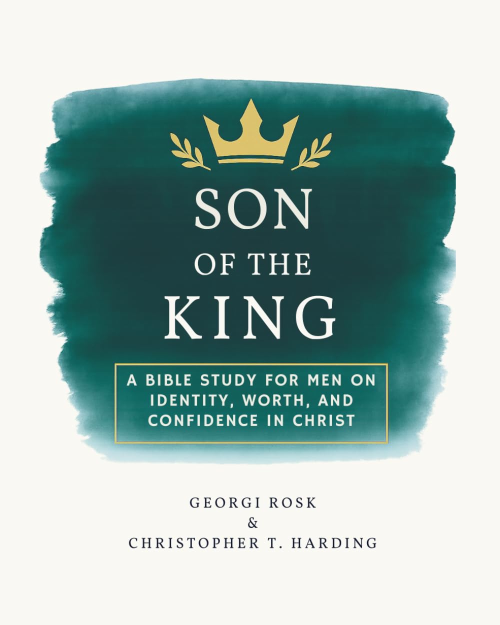Son of the King: A Bible study for men on identity, worth and confidence in Christ