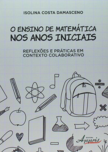 O ensino de matemática nos anos iniciais: reflexões e práticas em contexto colaborativo: