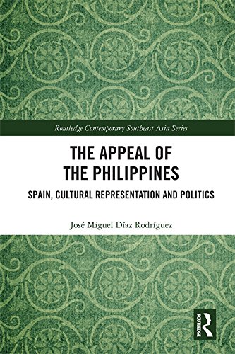 The Appeal of the Philippines: Spain, Cultural Representation and Politics (Routledge Contemporary Southeast Asia Series)