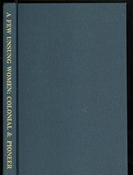Hardcover A Few Unsung Women: Colonial and Pioneer Book