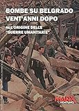 Bombe Su Belgrado Vent'anni Dopo. All'origine Delle «Guerre Umanitarie» - 2