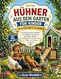 HÜHNER AUS DEM GARTEN FÜR KINDER IM ALTER VON 5–12 JAHREN: Ein unterhaltsamer Leitfaden für Anfänger zur Haltung glücklicher Hühner, zum Sammeln von Eiern und zur Pflege von Hühnern zu Hause