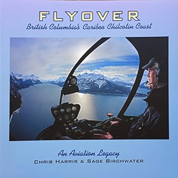 Paperback Flyover: British Columbia's Cariboo Chilcotin Coast: An Aviation Legacy Book