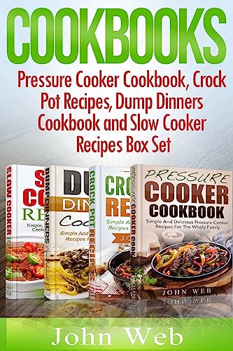 COOKBOOKS: Pressure Cooker Cookbook, Crock Pot Recipes, Dump Dinners Cookbook And Slow Cooker Recipes Box Set: 180+ Of The Most Simple, Delicious And ... For The Whole Family (Cookbooks, Cookbook)