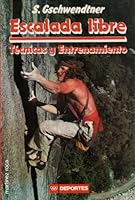 Escalada Libre: Tecnicas Y Entrenamiento/Free Climbing : Techniques and Training 8427010362 Book Cover