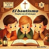 bautismo de jesus segun san juan  El bautismo. Viajes en el tiempo. (En busca de la eternidad: Viajes en el tiempo y otras historias para descubrir a Dios)