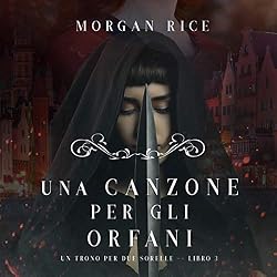 Morgan Rice – Una Canzone Per Gli Orfani꞉ Un Trono per due Sorelle 3 (2020) (mp3 – 128 kbps)
