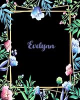 Evelynn: 110 Pages 8x10 Inches Flower Frame Design Journal with Lettering Name, Journal Composition Notebook, Evelynn 1725072041 Book Cover