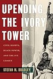 Upending the Ivory Tower: Civil Rights, Black Power, and the Ivy League
