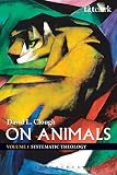 On Animals: Volume I: Systematic Theology