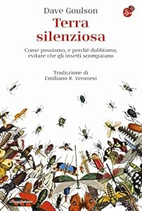 Terra silenziosa. Come possiamo e perché dobbiamo evitare che gli insetti scompaiano