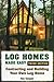Log Homes Made Easy: Contracting and Building Your Own Log Home