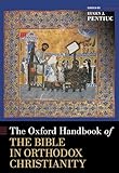 The Oxford Handbook of the Bible in Orthodox Christianity (OXFORD HANDBOOKS SERIES)