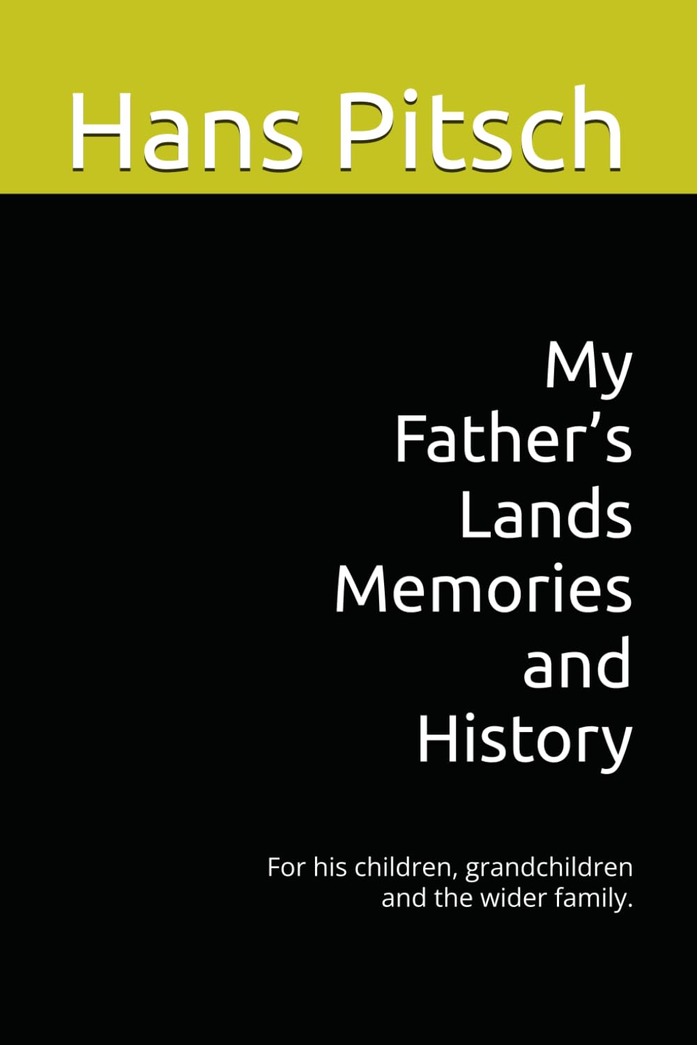 My Father’s Lands Memories and History: For his children, grandchildren and the wider family.