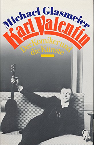 Karl Valentin. Der Komiker und die Kuenste