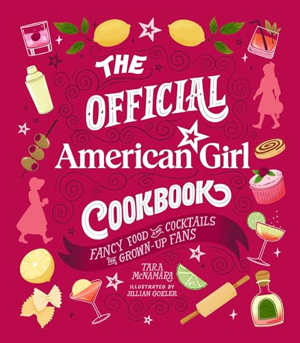 The Official American Girl Cookbook: Fancy Food and Cocktails for Grown-Up Fans