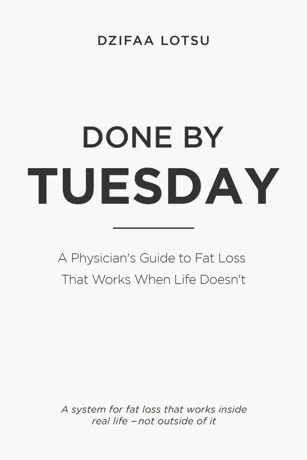 Done by Tuesday: A Physician’s Guide to Fat Loss That Works When Life Doesn’t (The Lever System)