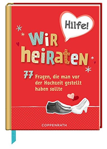 Hilfe! Wir heiraten: 77 Fragen, die man vor der Hochzeit gestellt haben sollte Hilfe! Wir heiraten: 77 Fragen, die man vor der Hochzeit gestellt haben sollte