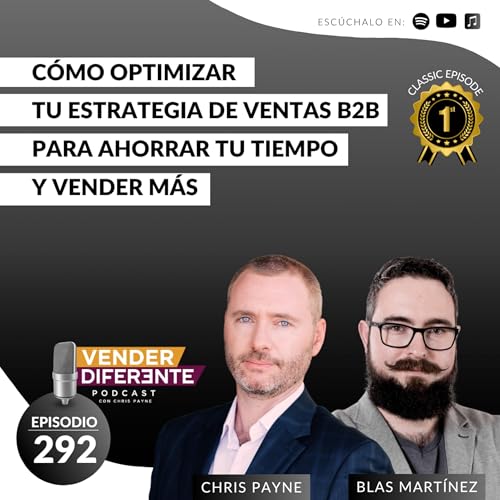 C&oacute;mo optimizar tu estrategia de ventas B2B para ahorrar tu tiempo y vender m&aacute;s con Blas Mart&iacute;nez y Chris Payne (Episodio 292 )