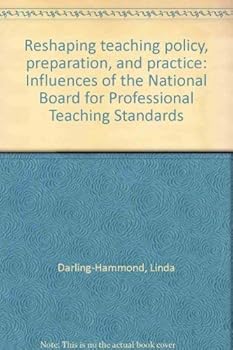 Reshaping teaching policy, preparation, and practice: Influences of the National Board for Professional Teaching Standards