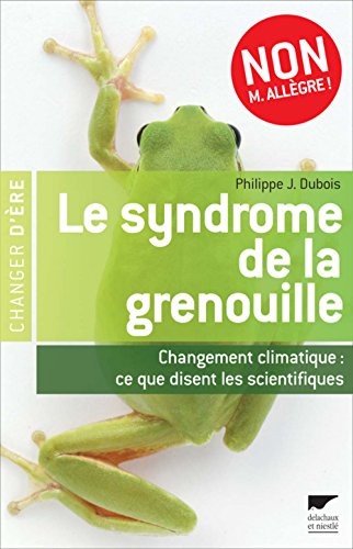 Le syndrome de la grenouille : Changement climatique : ce que disent les scientifiques