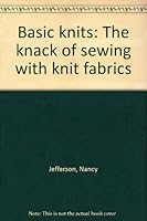 Basic knits: The knack of sewing with knit fabrics B0007C7B3U Book Cover