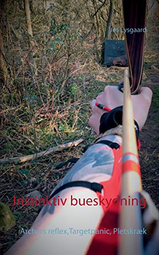 Instinktiv bueskydning: Archers reflex, Targetpanic, Pletskræk (Danish Edition)