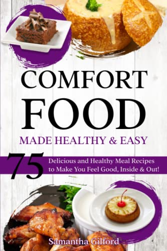 Comfort Food Made Healthy and Easy: 75 Delicious and Healthy