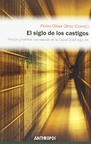 El siglo de los castigos: Prisión y formas carcelarias en la españa del siglo xx