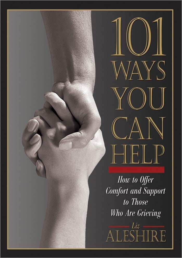 Buy 101 Ways You Can Help: How to Offer Comfort and Support to Those Who Are Grieving โ BookShops.in