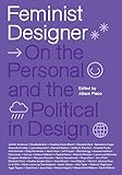 Feminist Designer: On the Personal and the Political in Design