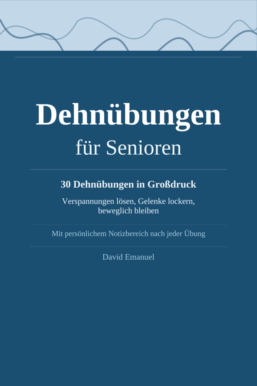 Dehnübungen für Senioren: 30 sanfte Dehnübungen in Großdruck – Verspannungen lösen, Gelenke lockern, beweglich bleiben