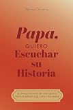 Papá, quiero oír tu historia: El diario guiado de un padre Para compartir su vida y su amor (Hear Your Story Books)