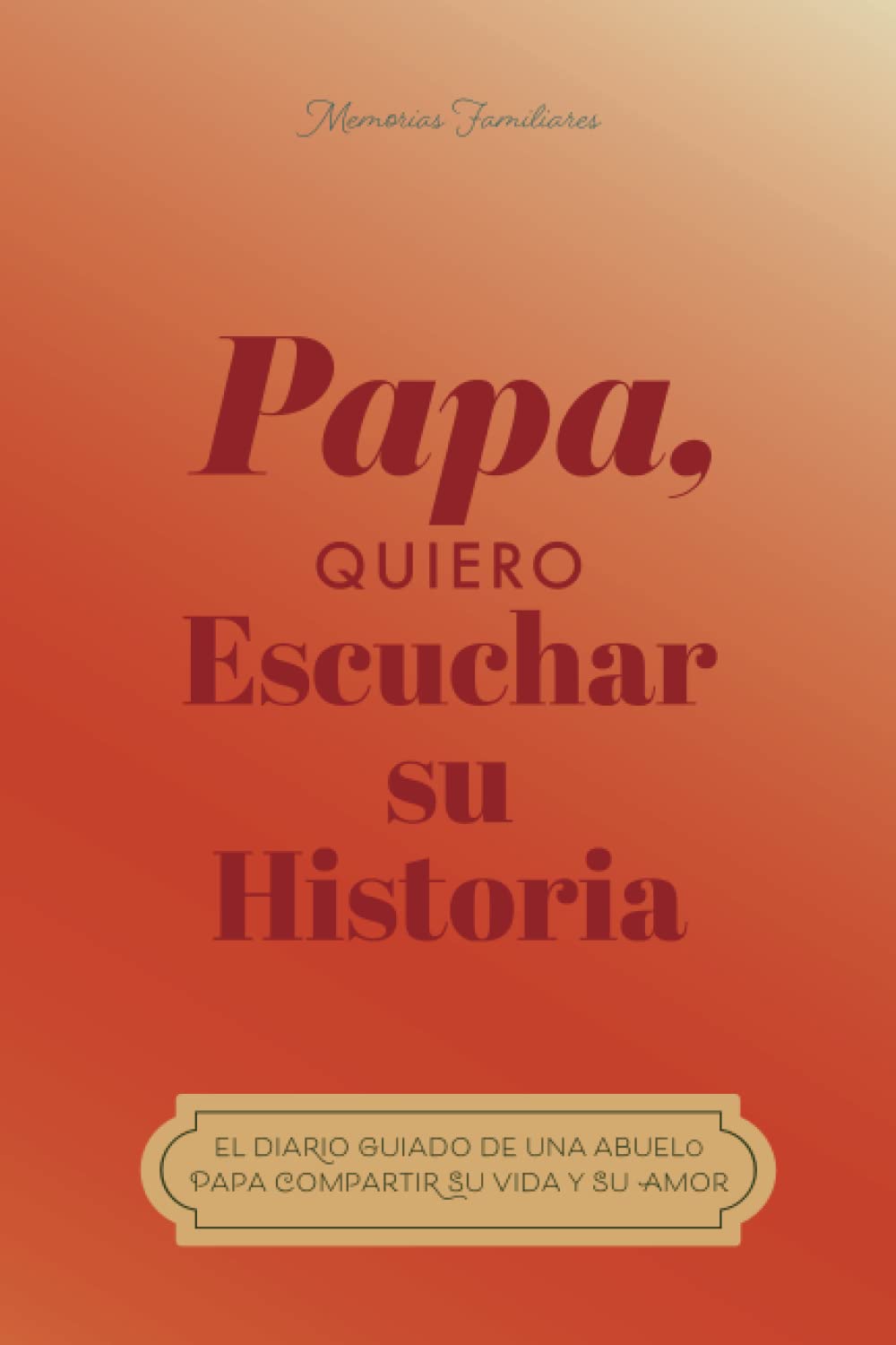 Papá, quiero oír tu historia: El diario guiado de un padre Para compartir su vida y su amor (Hear Your Story Books)