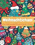 Weihnachtschaos: Das total verrückte Malbuch für die Festtage: Ausmalbuch für Erwachsene, Weihnachten, Entspannen, Antistress